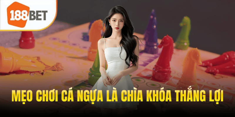 Mẹo Chơi Cá Ngựa Là Chìa Khóa Thắng Lợi