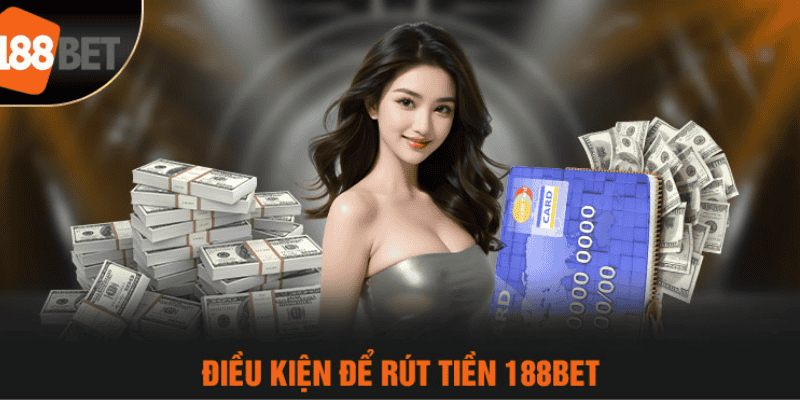 Điều kiện rút tiền 188bet
